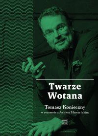 Twarze Wotana - Jacek Marczyński, Tomasz Konieczny, Joanna Stanecka