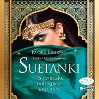 Sułtanki. Księżniczki, nałożnice, faworyty - Iwona Kienzler