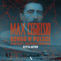 Kongo w Polsce. Włóczęgi z Josephem Conradem - Max Cegielski
