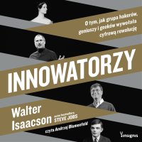 Innowatorzy. O tym, jak grupa hakerów, geniuszy i geeków wywołała cyfrową rewolucję - Walter Isaacson