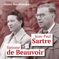 Jean-Paul Sartre i Simone de Beauvoir - Anna Nasiłowska, Ewa Wodzicka-Dondziłło 