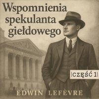 Wspomnienia spekulanta giełdowego. Część 1. Nauka na błędach - Edwin Lefèvre, Aleksander Bromberek , Katarzyna Mnichowska