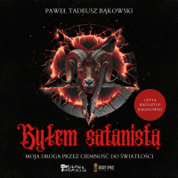Byłem satanistą. Moja droga przez ciemność do światłości - Krzysztof Baranowski, Paweł Tadeusz Bąkowski