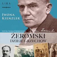 Żeromski. Dzieje grzechów - Iwona Kienzler, Ilona Chojnowska