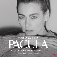 Pacuła. Najsłynniejsza Polka na świecie - Anna Szymańczyk, Marta Górna
