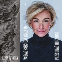 Przesunąć horyzont. 20 lat później - Martyna Wojciechowska
