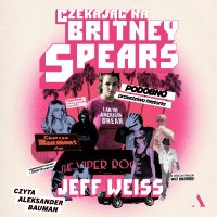 Czekając na Britney Spears. PODOBNO prawdziwa historia!!! - Nina Wum, Aleksander Bauman, Jeff Weiss
