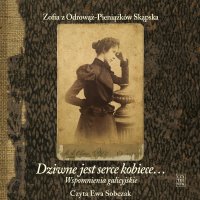 Dziwne jest serce kobiece... Wspomnienia galicyjskie - Ewa Sobczak, Zofia z Odrowąż-Pieniążków Skąpska