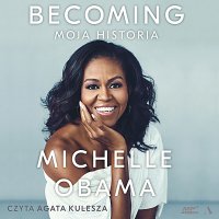 Becoming. Moja historia - Michelle Obama