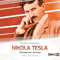Nikola Tesla. Zapomniany geniusz - Jacek Dragun, Patrick Shannon