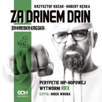 Za drinem drin, za kreską kreska. Perypetie hip-hopowej wytwórni RRX - Krzysztof Kozak, Hubert Kęska, Hirek Wrona