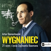 Wygnaniec. 21 scen z życia Zygmunta Baumana - Artur Domosławski, Adam Bauman