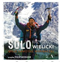Solo. Moje samotne wspinaczki - Filip Kosior, Krzysztof Wielicki