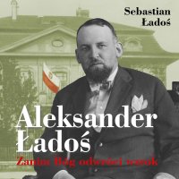 Aleksander Ładoś. Zanim Bóg odwróci wzrok - Krzysztof Baranowski, Sebastian Ładoś