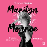 Marilyn Monroe. Prywatne życie ikony wszech czasów - Anna Sauvignon, Magdalena Zając, Charles Casillo
