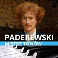 Ignacy Jan Paderewski. Mistrz tonów - 