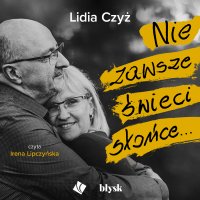 Nie zawsze świeci słońce... - Irena Lipczyńska, Lidia Czyż