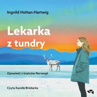 Lekarka z tundry. Opowieść z krańców Norwegii - Anna Hopen, Kamila Brodacka, Ingvild Holtan-Hartwig