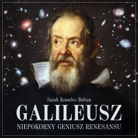 Galileusz. Niepokorny geniusz renesansu - Maciej Więckowski, Sarah Knowles Bolton , Katarzyna Mnichowska