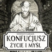 Konfucjusz. Życie i myśl chińskiego mędrca - Maciej Więckowski, Konstanty Kariagin