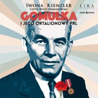 Gomułka i jego ortalionowy PRL - Iwona Kienzler, Roch Siemianowski