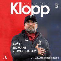 Klopp. Mój romans z Liverpoolem - Anthony Quinn, Krzysztof Kurek, Bartosz Głogowski