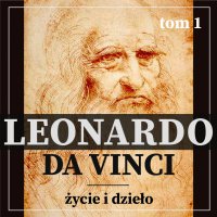 Leonardo da Vinci. Życie i dzieło. Tom 1. Artysta i malarz renesansu. - Aleksander Bromberek , Eugène Müntz 