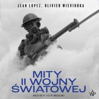 Mity II wojny światowej - Jean Lopez, Olivier Wieviorka, Grzegorz Woś