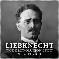 Liebknecht. Wódz rewolucjonistów niemieckich - Bartłomiej Ważny , J. Grodzieński