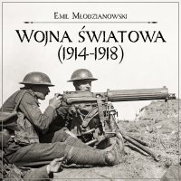 Wojna światowa (1914-1918) - Aleksander Bromberek , Emil Młodzianowski 