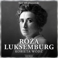 Róża Luksemburg. Kobieta wódz - Bartłomiej Ważny , Emil Młodzianowski 