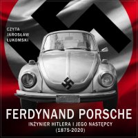 Ferdynand Porsche. Inżynier Hitlera i jego następcy (1875-2020) - Jarosław Łukomski, Monika Balińska, Renata Pawlak