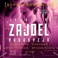 Paradyzja. Superprodukcja - Mirosław Neinert, Janusz Zajdel, Jędrzej Hycnar