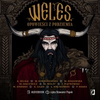 Weles. Opowieści z podziemia - Paweł Majka, Grzegorz Gajek, Magdalena Wolff, Łukasz Malinowski, Marta Krajewska, Monika Maciewicz, Marcin Sindera, Aleksandra Seliga, Sławomir Popek, Wiktoria Korzeniewska, Franciszek Piątkowski