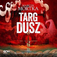 Targ dusz - Krzysztof Gosztyła, Marcin Mortka