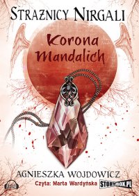 Strażnicy Nirgali. Tom 3 Korona Mandalich - Agnieszka Wojdowicz, Marta Wardyńska