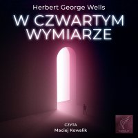 W czwartym wymiarze - Herbert George Wells, Jerzy Bohdan Rychliński, Adam Kaska, Tadeusz Evert, Aldona Szpakowska, Maciej  Kowalik, Bronisław Falk
