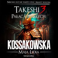 Takeshi 3. Pałac umarłych - Maja Lidia Kossakowska