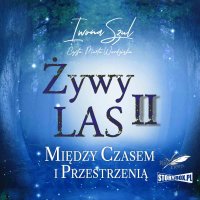 Żywy Las 2. Między czasem i przestrzenią - Marta Wardyńska, Iwona Szul