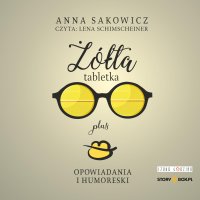 Żółta tabletka plus. Opowiadania i humoreski - Anna Sakowicz, Lena Schimscheiner