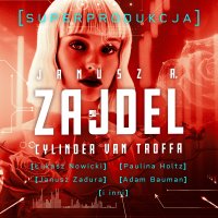 Cylinder van Troffa. Superprodukcja - Marek Walczak, Janusz Zadura, Łukasz Nowicki, Paulina Holtz, Adam Bauman, Janusz Zajdel