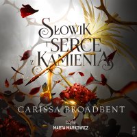 Słowik i serce z kamienia - Iga Wiśniewska, Marta Markowicz , Carissa Broadbent 