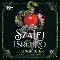 Szalej i srebro - Paulina Holtz, T. Kingfisher, Ewelina Zarembska