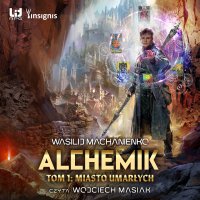 Alchemik. Tom 1. Miasto Umarłych - Wojciech Masiak, Wasilij Machanienko, Monika Jędras