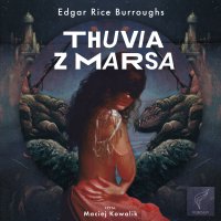 Thuvia z Marsa - Edgar Rice Burroughs, Tomasz Walenciak, Maciej  Kowalik