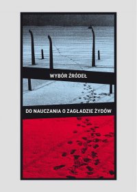 Wybór źródeł do nauczania o zagładzie Żydów na okupowanych ziemiach polskich. - Robert Szuchta, Robert Szuchta