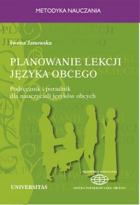 Planowanie lekcji języka obcego. Podręcznik i poradnik dla nauczycieli jezyków obcych - Iwona Janowska