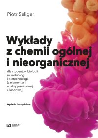 Wykłady z chemii ogólnej i nieorganicznej dla studentów biologii i biotechnologii (z elementami analizy jakościowej i ilościowej) - Piotr Seliger