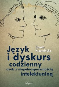 Język i dyskurs codzienny osób z niepełnosprawnością intelektualną - Dorota Krzemińska