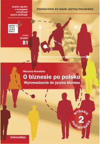 O biznesie po polsku. Wprowadzenie do języka biznesu. Podręcznik do nauki języka polskiego (B1, B2) - Marzena Kowalska